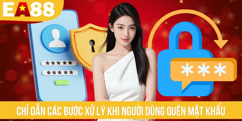 Chỉ dẫn các bước xử lý khi người dùng quên mật khẩu