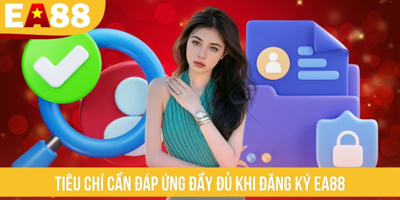 Tiêu chí cần đáp ứng đầy đủ khi đăng ký EA88