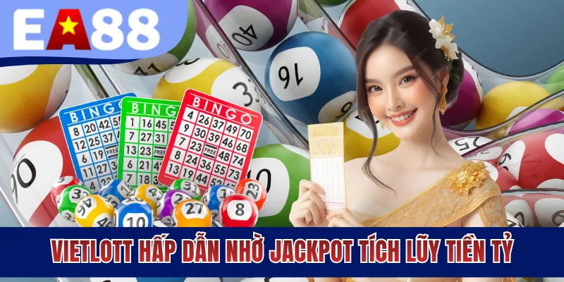 Vietlott hấp dẫn nhờ Jackpot tích lũy tiền tỷ