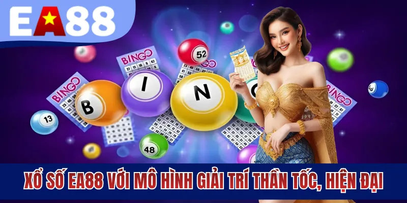 Xổ số EA88 với mô hình giải trí thần tốc, hiện đại