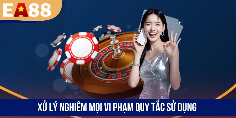 Xử lý nghiêm mọi vi phạm quy tắc sử dụng